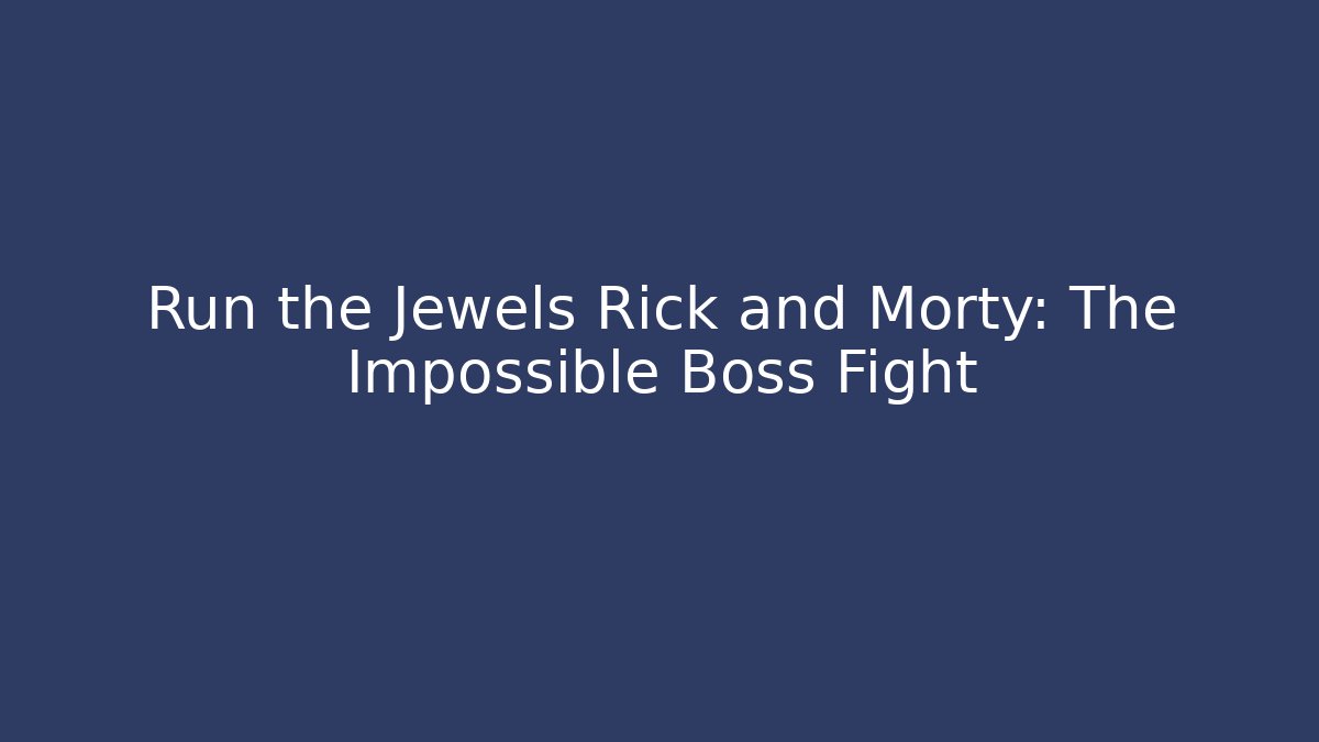 Run the Jewels Rick and Morty: The Impossible Boss Fight