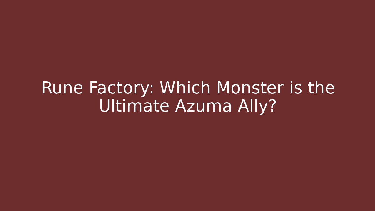 Rune Factory: Which Monster is the Ultimate Azuma Ally? - Create More Assets
