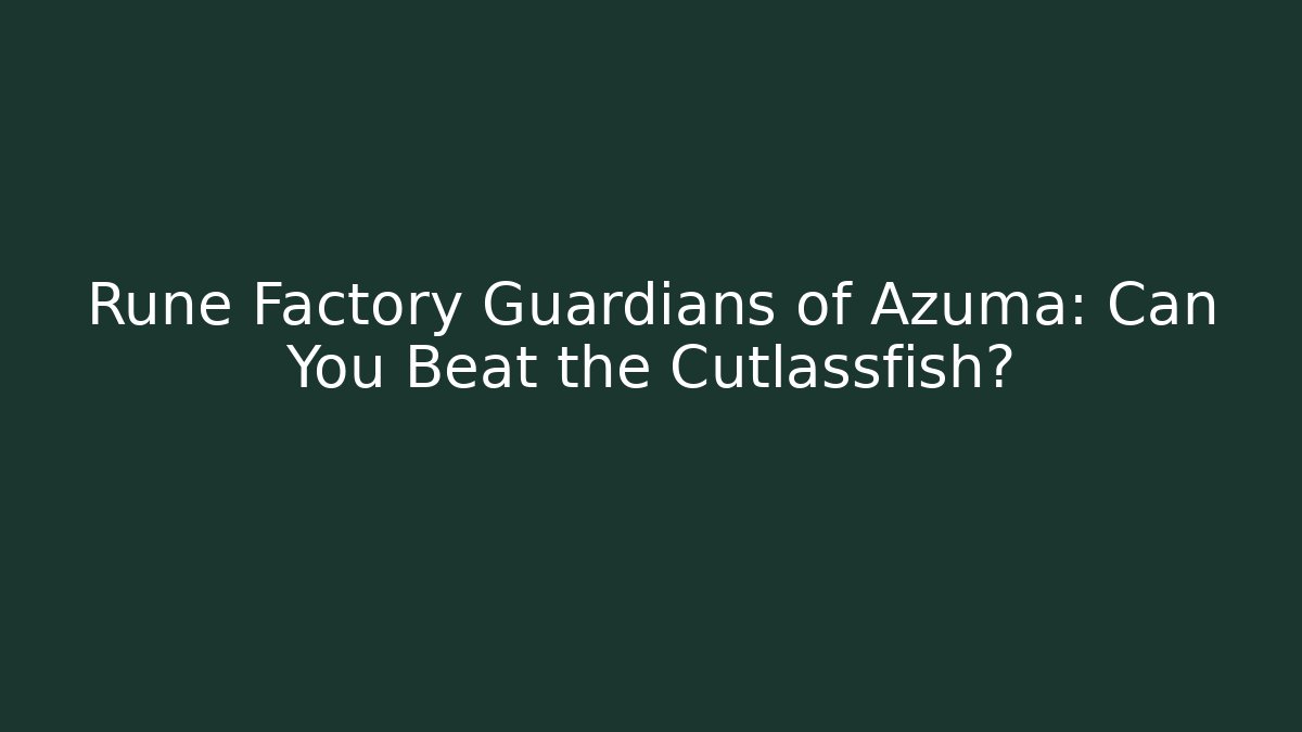 Rune Factory Guardians of Azuma: Can You Beat the Cutlassfish?