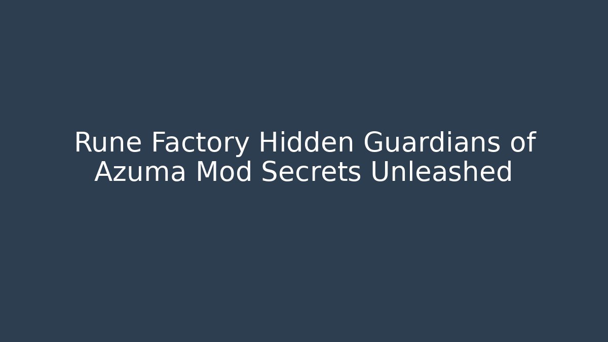 Rune Factory Hidden Guardians of Azuma Mod Secrets Unleashed