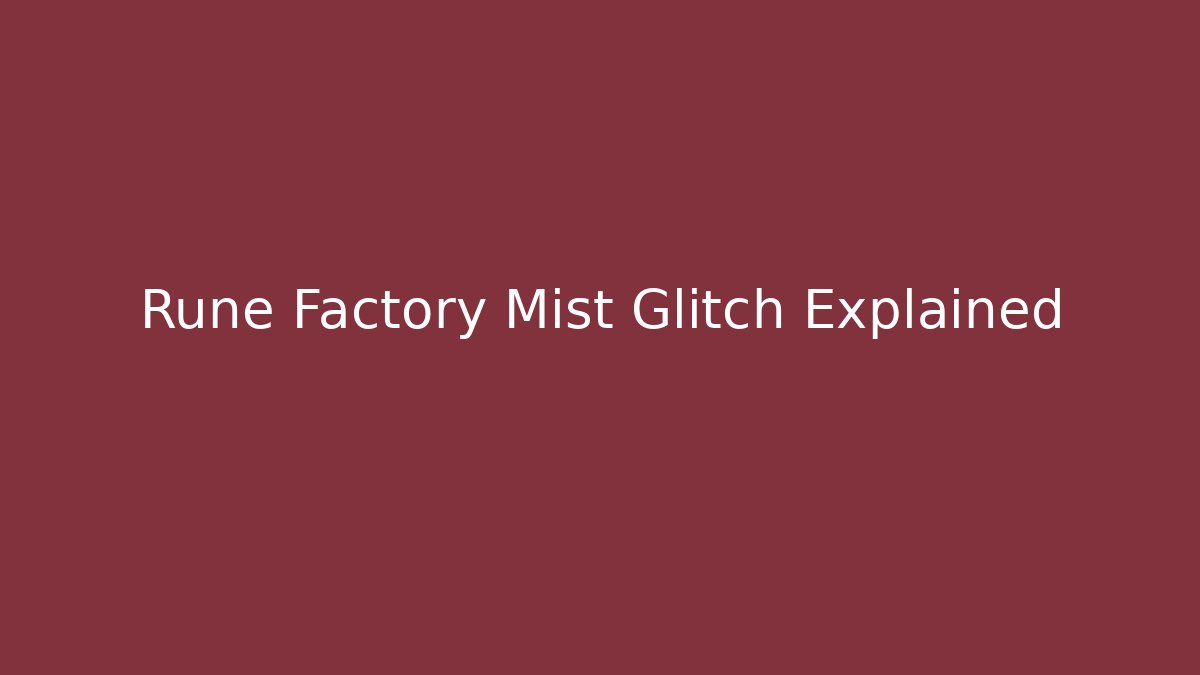 Rune Factory Mist Glitch Explained - Create More Assets