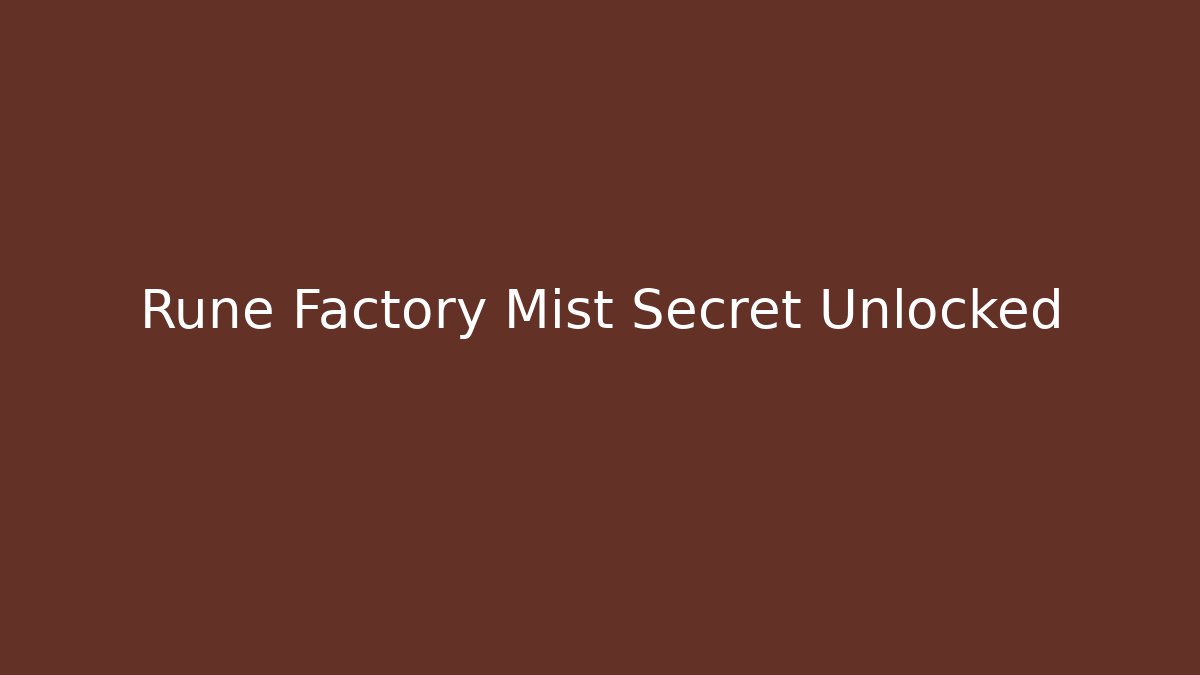 Rune Factory Mist Secret Unlocked