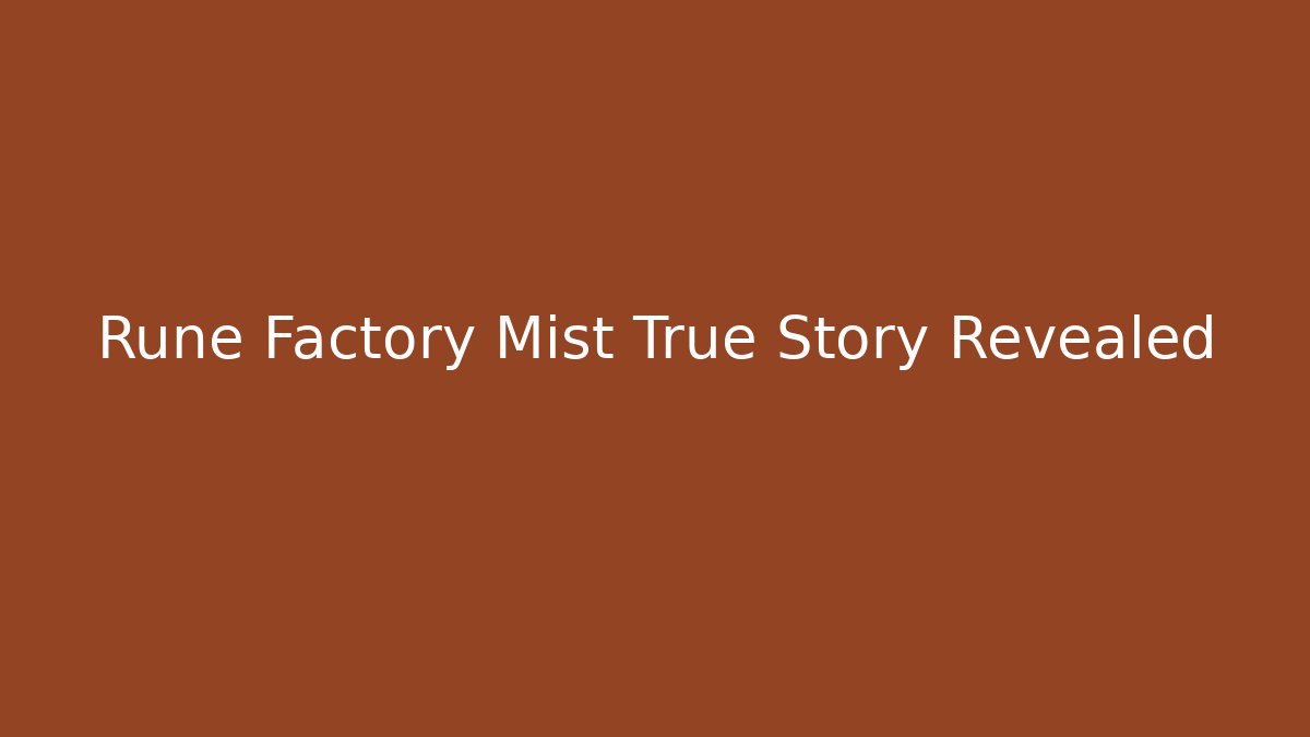 Rune Factory Mist True Story Revealed