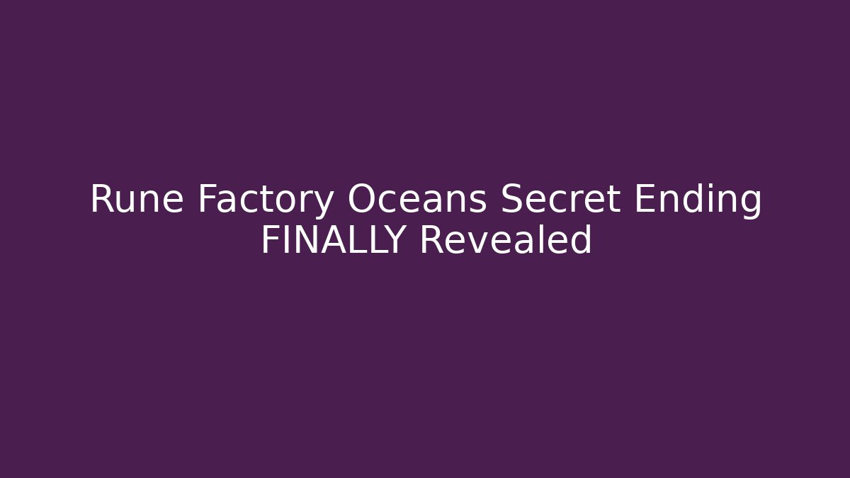 Rune Factory Oceans Secret Ending FINALLY Revealed