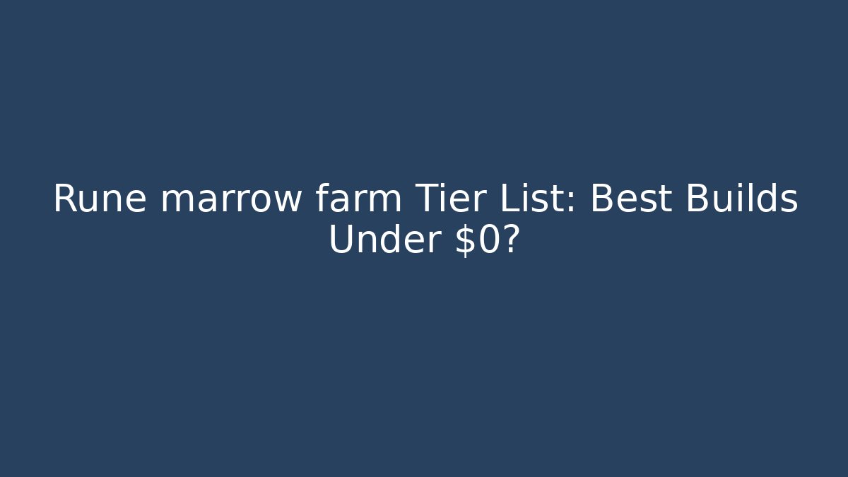 Rune marrow farm Tier List: Best Builds Under $0? - Create More Assets