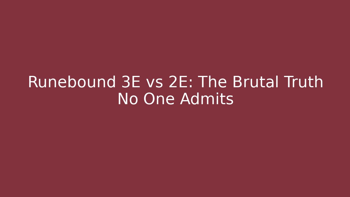 Runebound 3E vs 2E: The Brutal Truth No One Admits