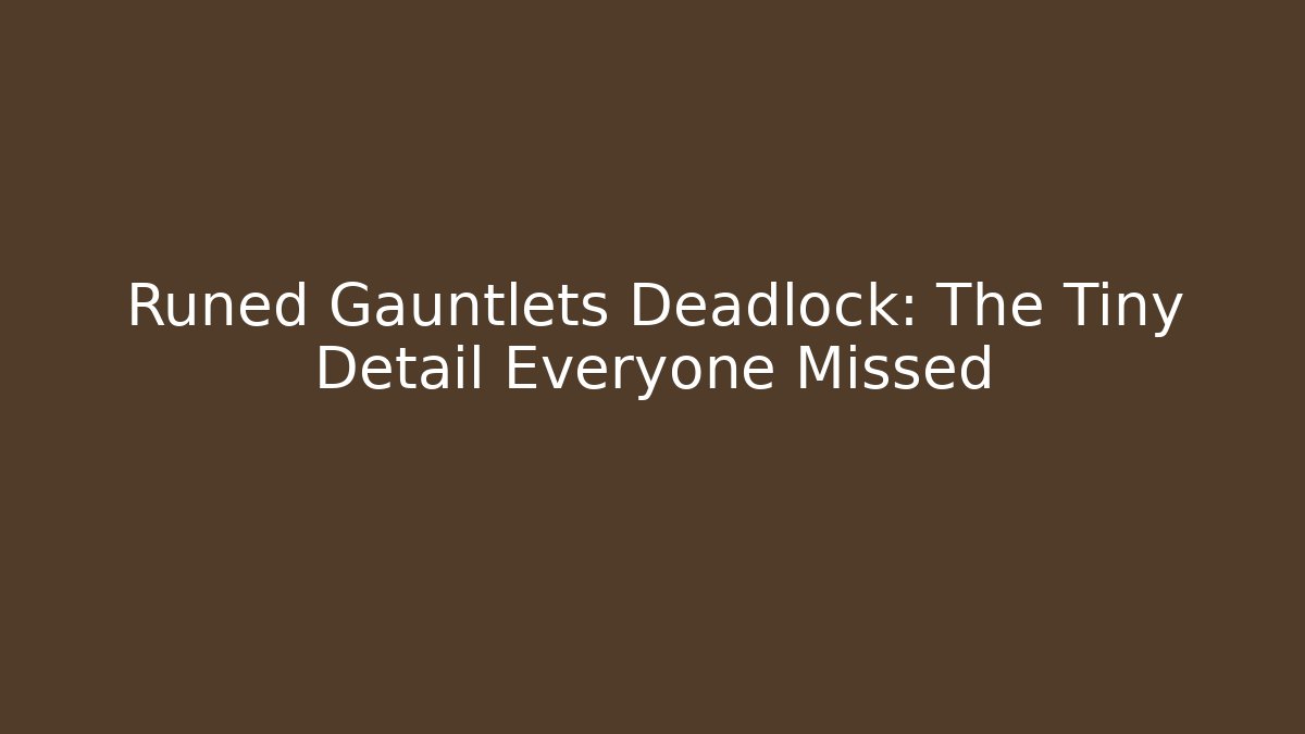 Runed Gauntlets Deadlock: The Tiny Detail Everyone Missed - Create More Assets