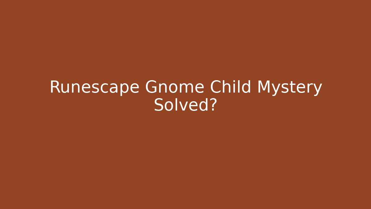 Runescape Gnome Child Mystery Solved?