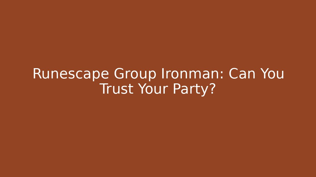 Runescape Group Ironman: Can You Trust Your Party?