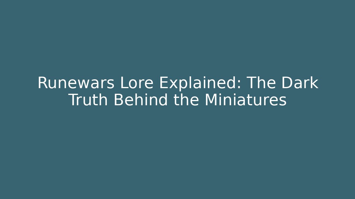 Runewars Lore Explained: The Dark Truth Behind the Miniatures - Create More Assets