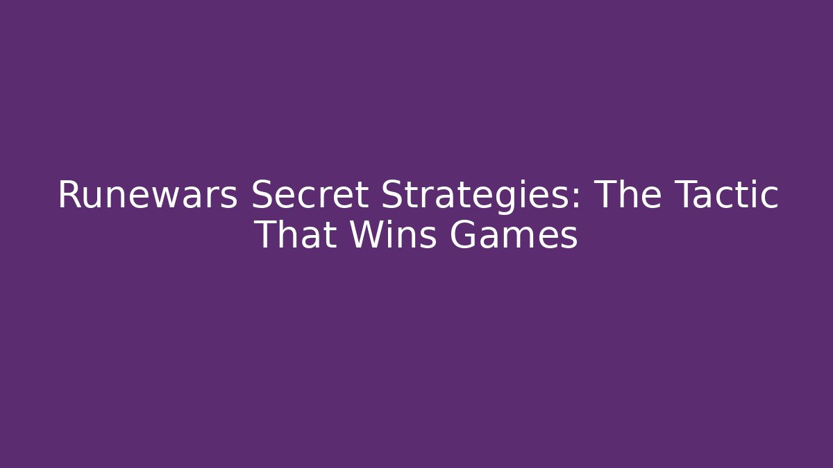 Runewars Secret Strategies: The Tactic That Wins Games