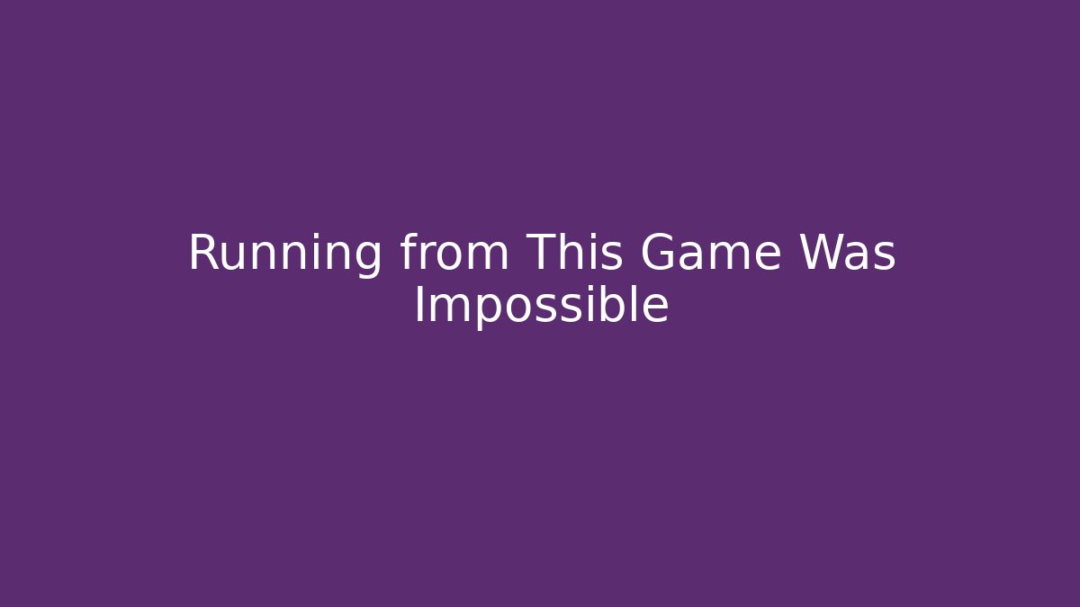 Running from This Game Was Impossible - Create More Assets