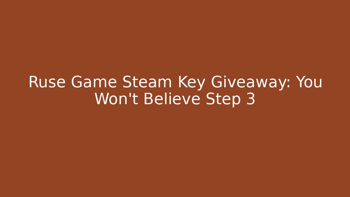 Ruse Game Steam Key Giveaway: You Won't Believe Step 3