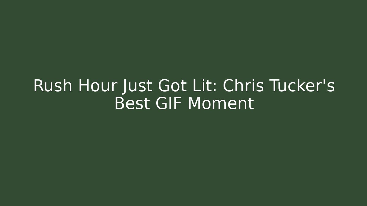 Rush Hour Just Got Lit: Chris Tucker's Best GIF Moment