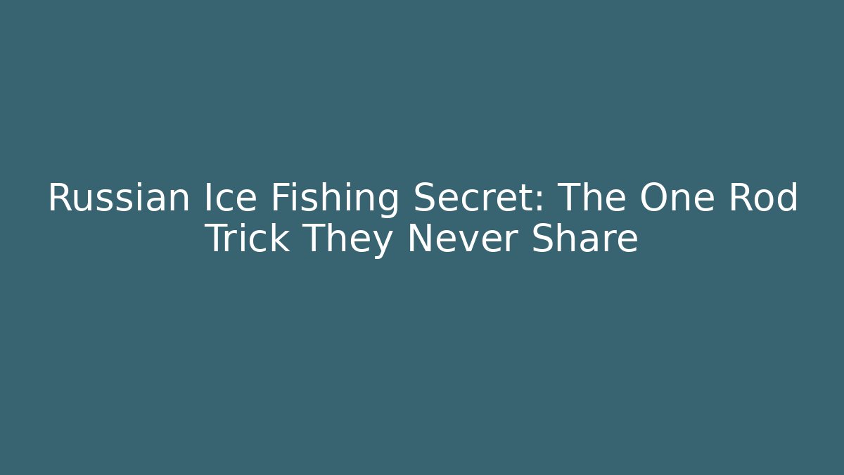 Russian Ice Fishing Secret: The One Rod Trick They Never Share
