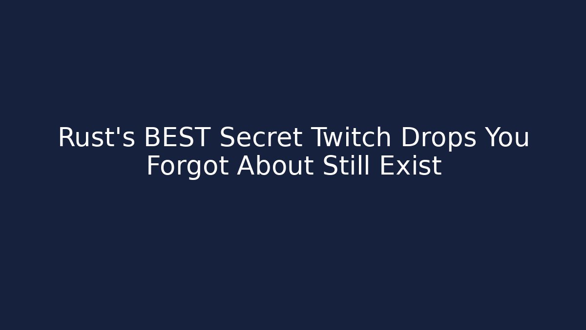 Rust's BEST Secret Twitch Drops You Forgot About Still Exist