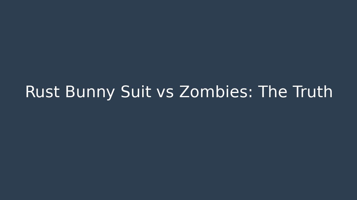 Rust Bunny Suit vs Zombies: The Truth