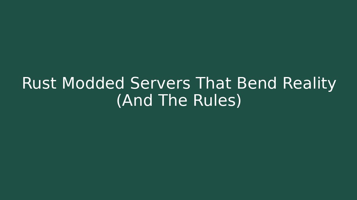 Rust Modded Servers That Bend Reality (And The Rules) - Create More Assets