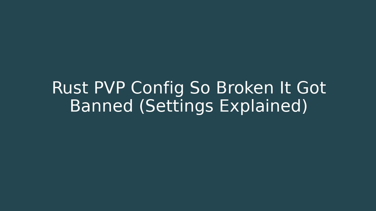 Rust PVP Config So Broken It Got Banned (Settings Explained)