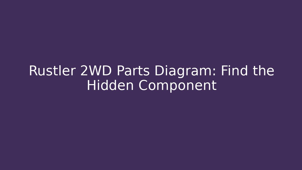 Rustler 2WD Parts Diagram: Find the Hidden Component - Create More Assets