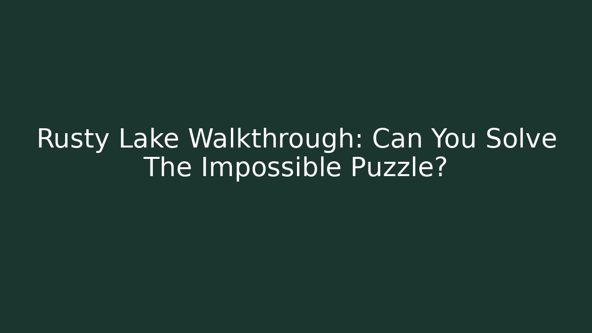 Rusty Lake Walkthrough: Can You Solve The Impossible Puzzle?