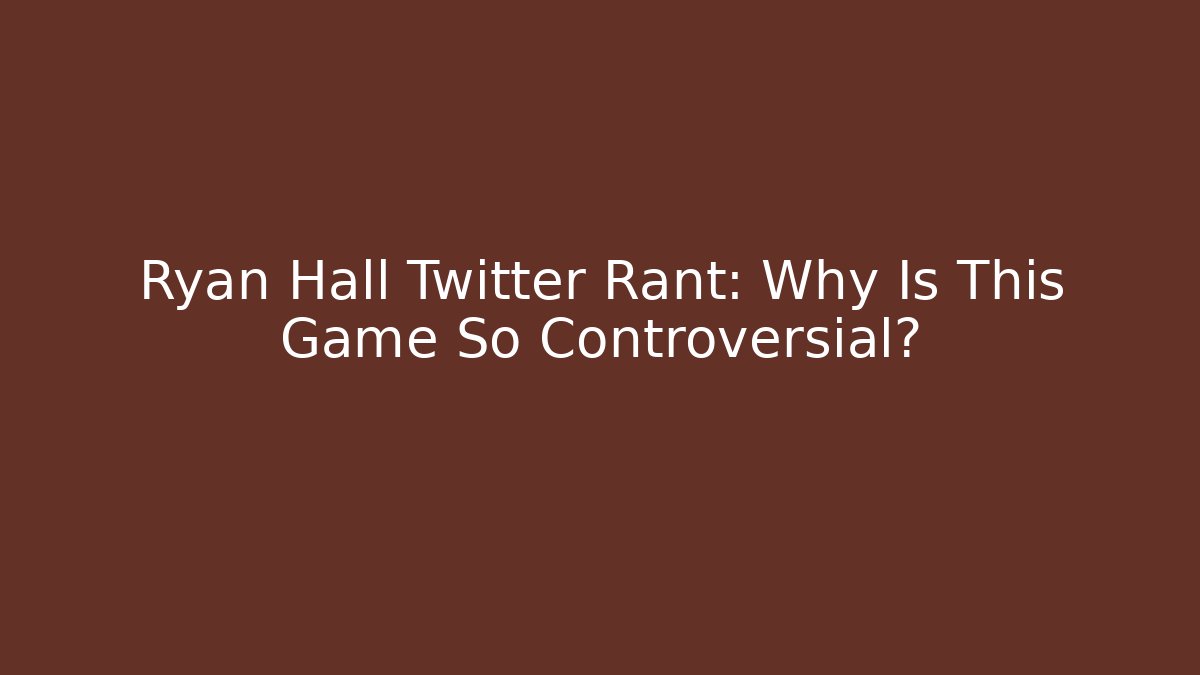 Ryan Hall Twitter Rant: Why Is This Game So Controversial? - Create More Assets
