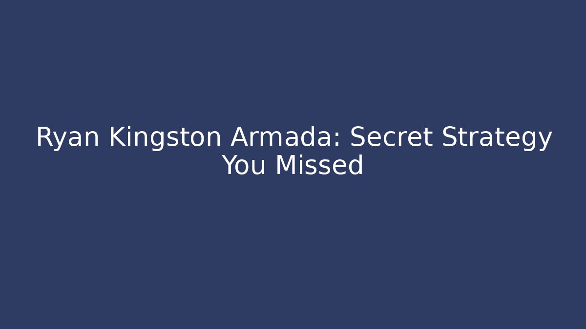 Ryan Kingston Armada: Secret Strategy You Missed