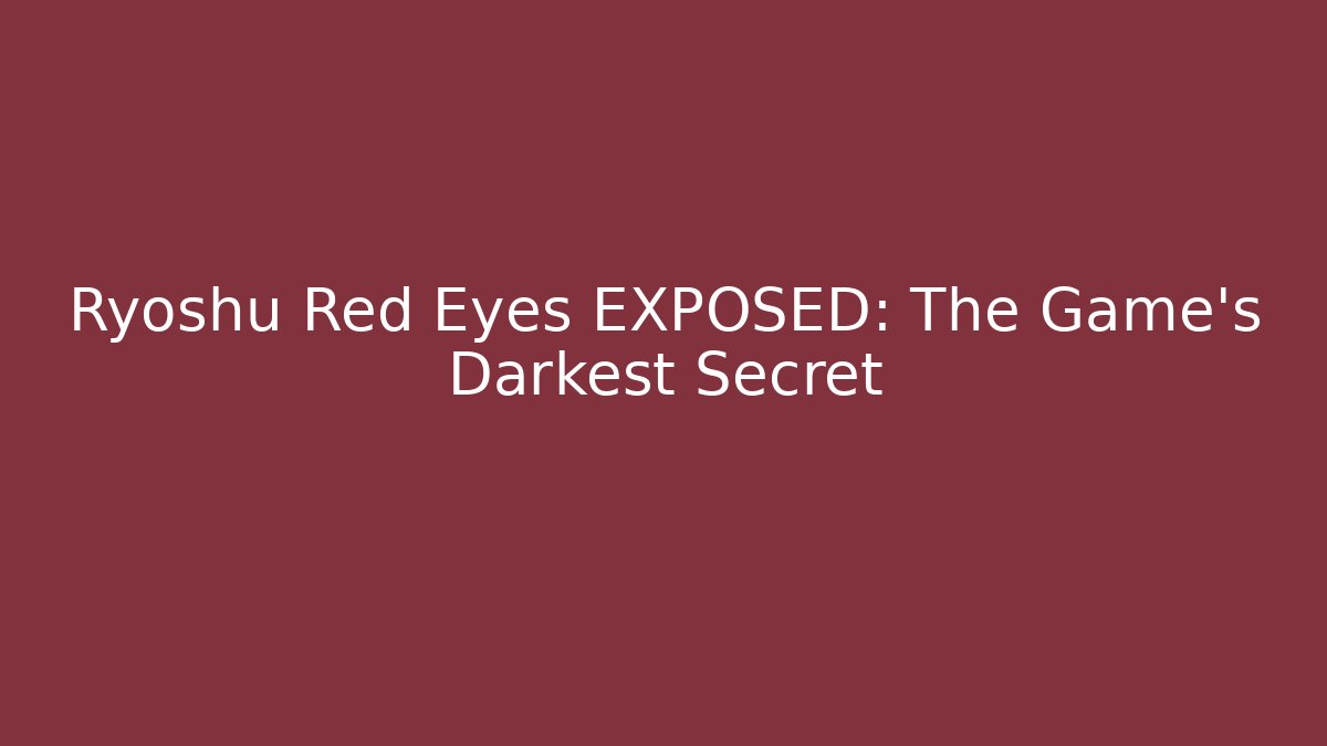 Ryoshu Red Eyes EXPOSED: The Game's Darkest Secret