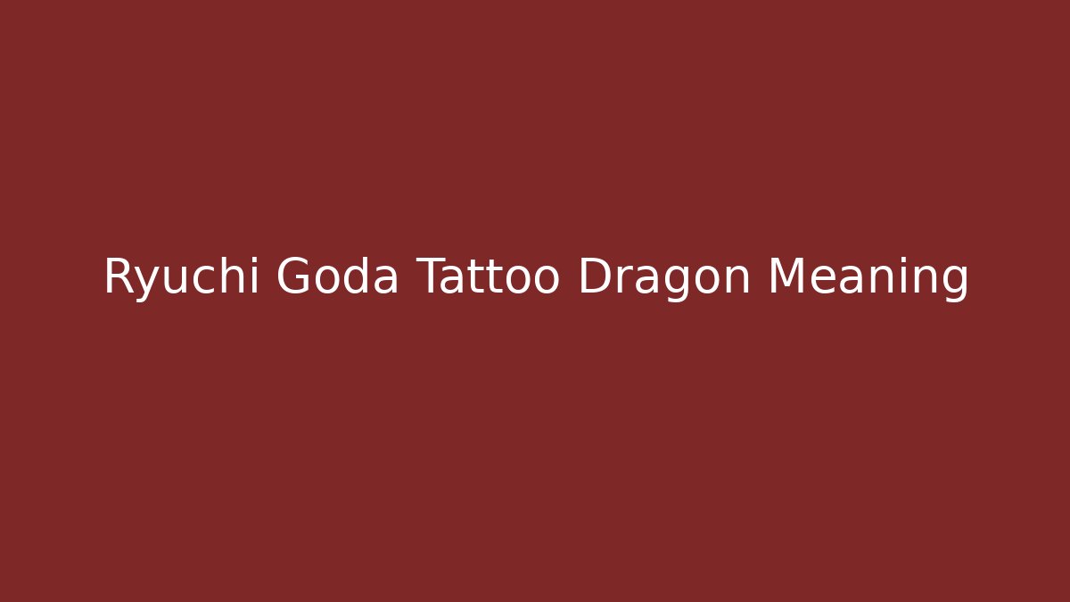 Ryuchi Goda Tattoo Dragon Meaning - Create More Assets