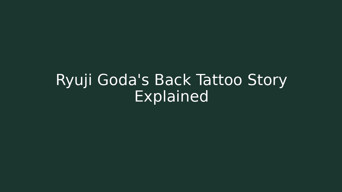 Ryuji Goda's Back Tattoo Story Explained - Create More Assets