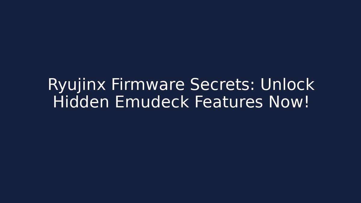 Ryujinx Firmware Secrets: Unlock Hidden Emudeck Features Now!