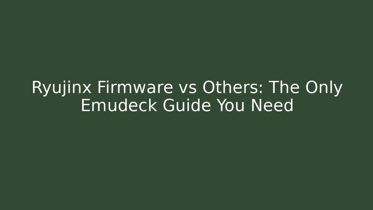 Ryujinx Firmware vs Others: The Only Emudeck Guide You Need