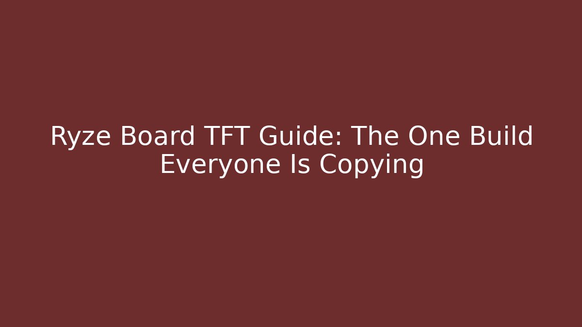Ryze Board TFT Guide: The One Build Everyone Is Copying