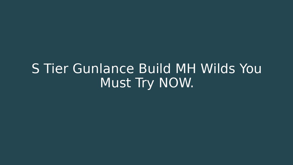 S Tier Gunlance Build MH Wilds You Must Try NOW.