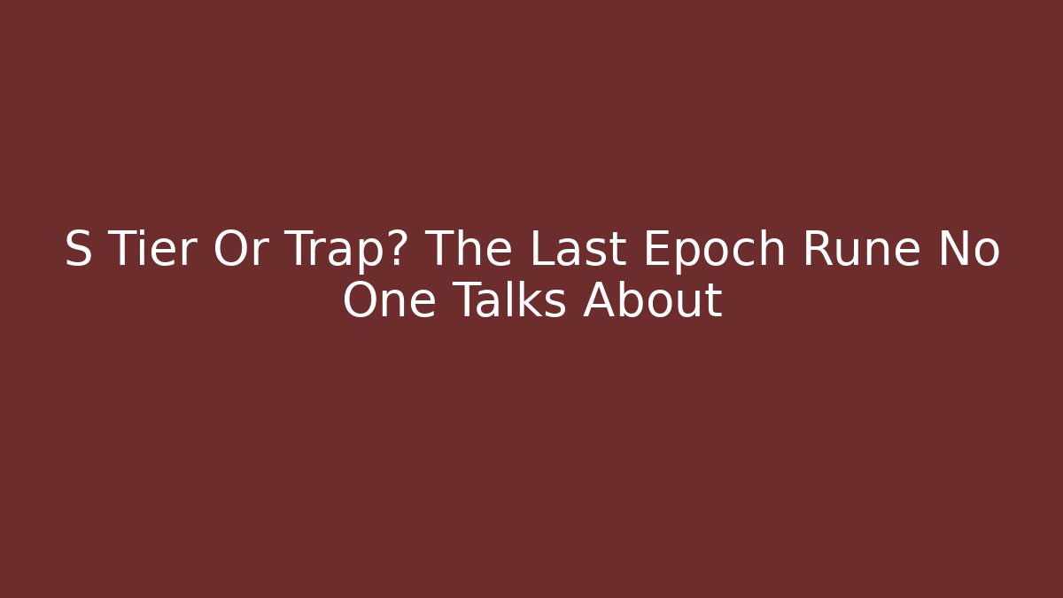 S Tier Or Trap? The Last Epoch Rune No One Talks About