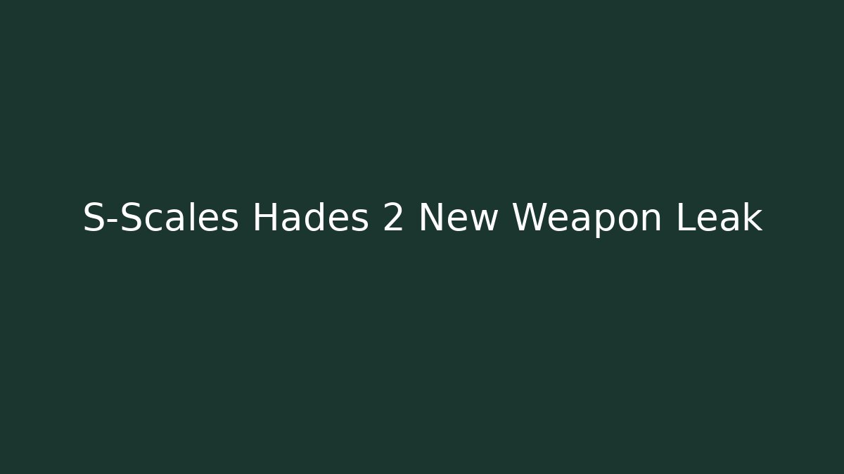 S-Scales Hades 2 New Weapon Leak