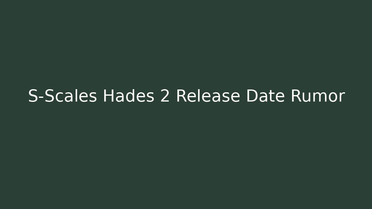 S-Scales Hades 2 Release Date Rumor