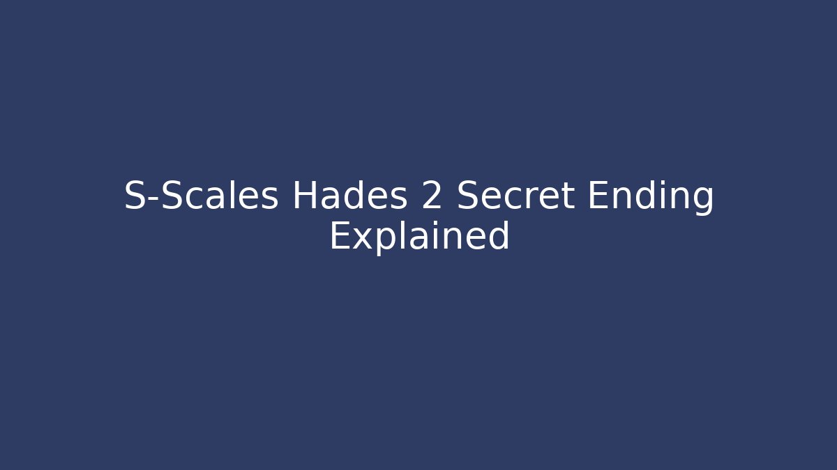 S-Scales Hades 2 Secret Ending Explained - Create More Assets