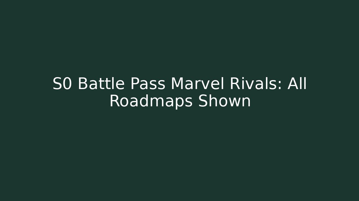 S0 Battle Pass Marvel Rivals: All Roadmaps Shown