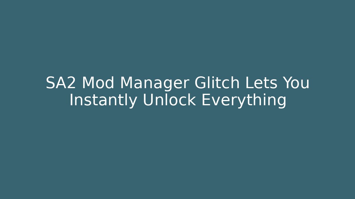 SA2 Mod Manager Glitch Lets You Instantly Unlock Everything