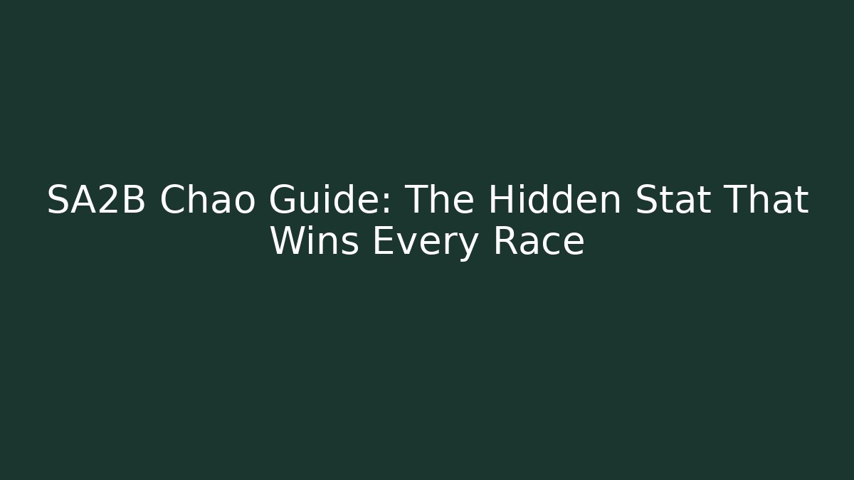 SA2B Chao Guide: The Hidden Stat That Wins Every Race