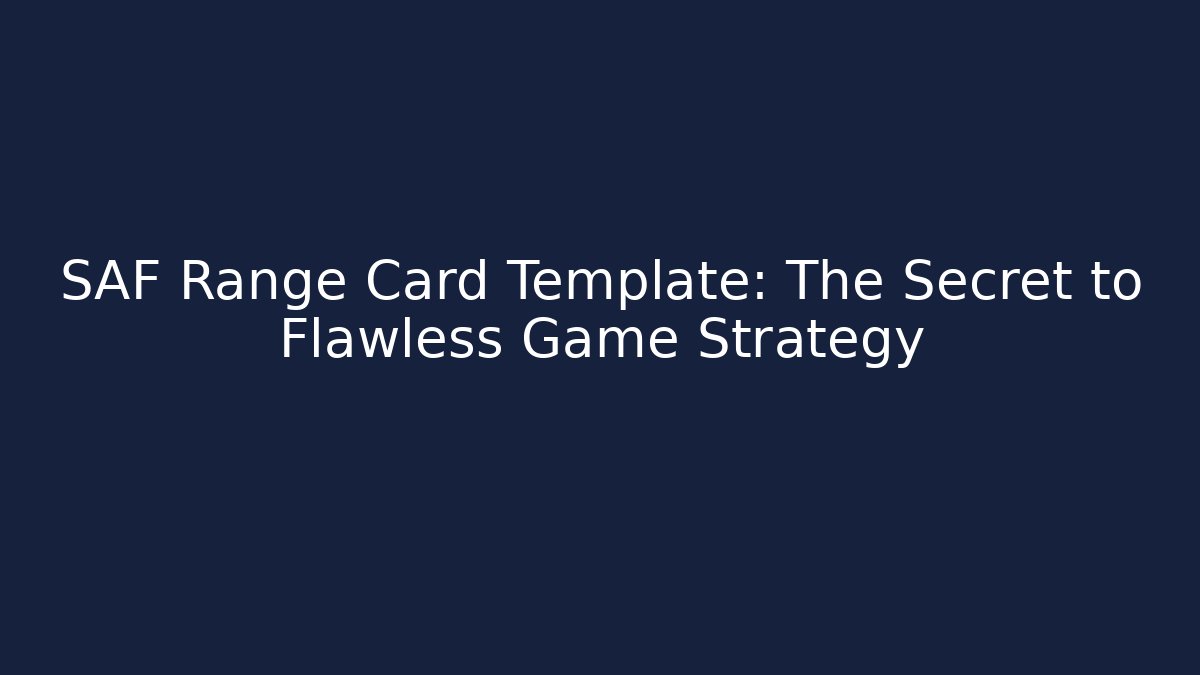 SAF Range Card Template: The Secret to Flawless Game Strategy