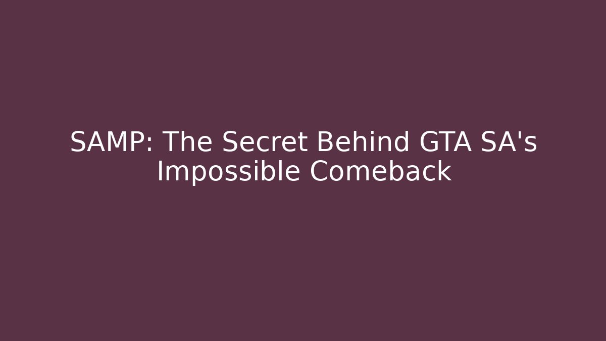 SAMP: The Secret Behind GTA SA's Impossible Comeback