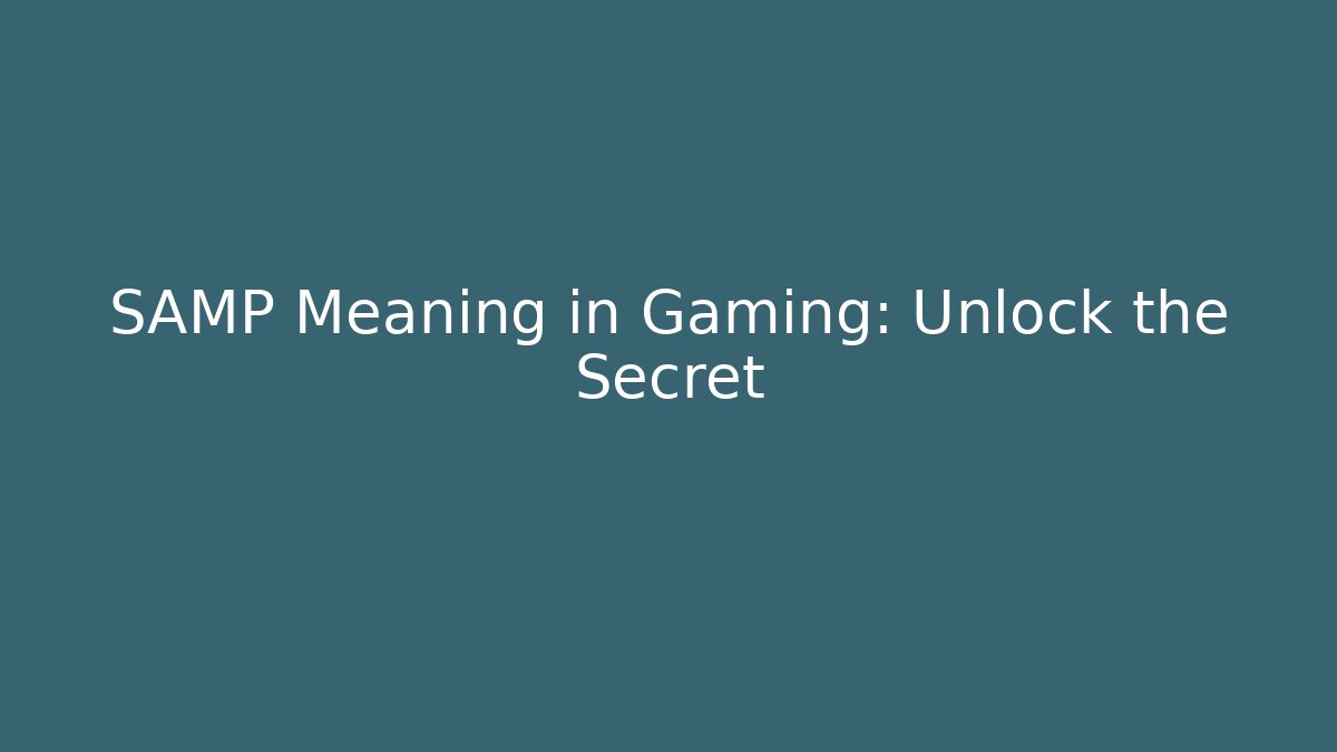 SAMP Meaning in Gaming: Unlock the Secret