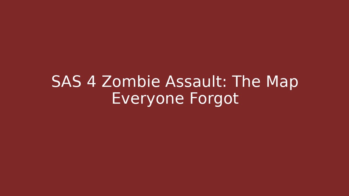 SAS 4 Zombie Assault: The Map Everyone Forgot