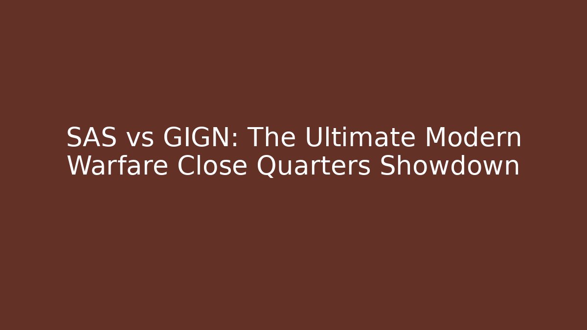 SAS vs GIGN: The Ultimate Modern Warfare Close Quarters Showdown