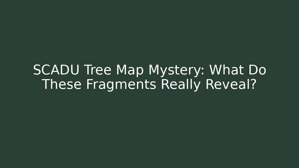 SCADU Tree Map Mystery: What Do These Fragments Really Reveal?
