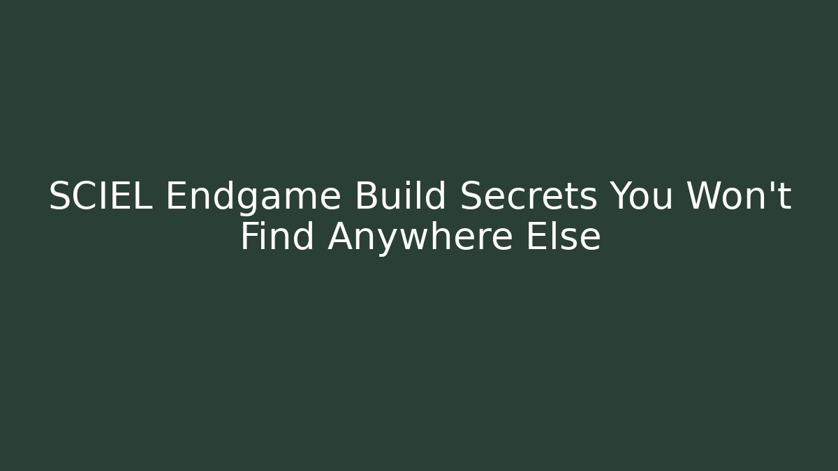 SCIEL Endgame Build Secrets You Won't Find Anywhere Else - Create More Assets