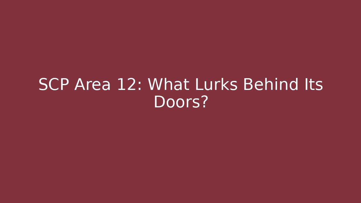 SCP Area 12: What Lurks Behind Its Doors?
