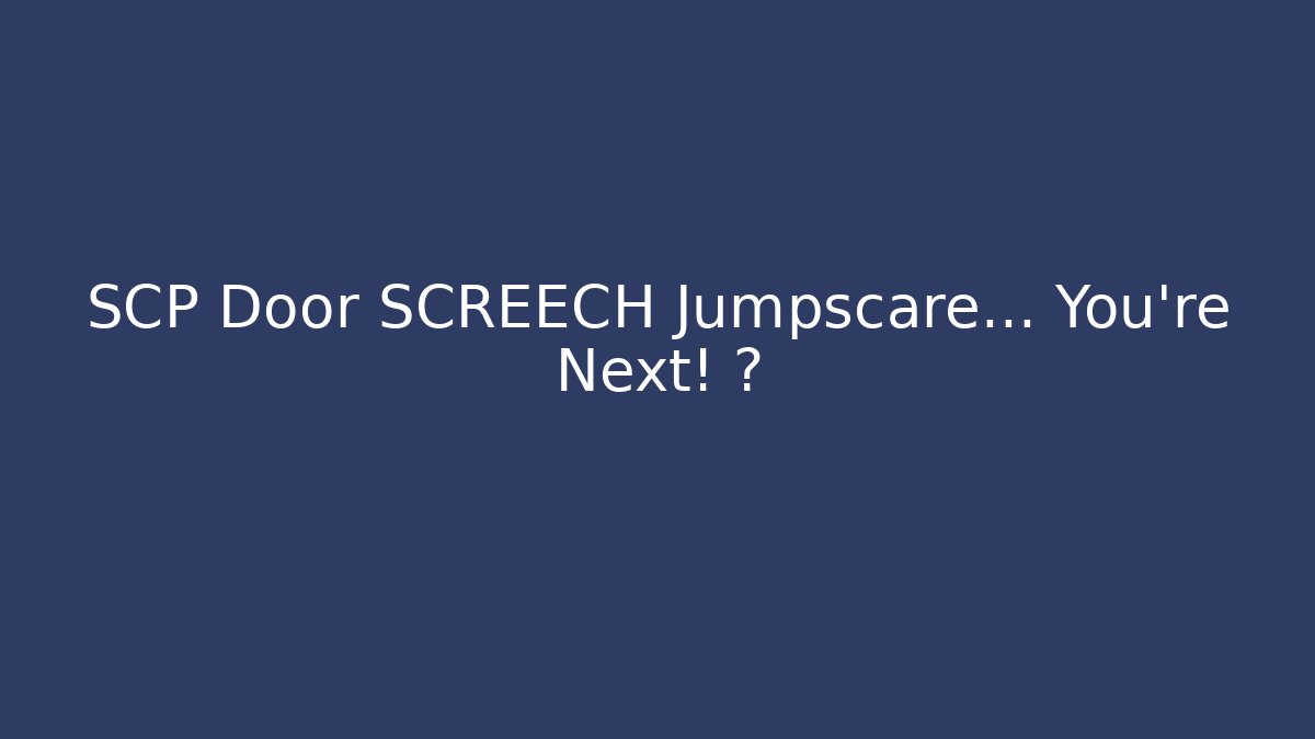 SCP Door SCREECH Jumpscare... You're Next! 👀 - Create More Assets